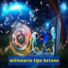 milionario tips betano